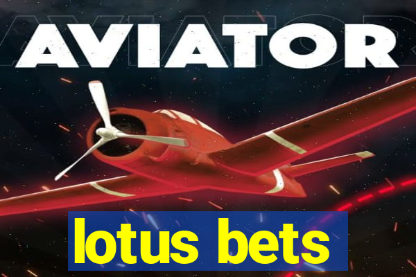 lotus bets